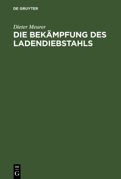 Die Bekämpfung des Ladendiebstahls: Wirtschaftlich-rechtliche Erwägungen und Daten zur kriminalpolitischen Situation