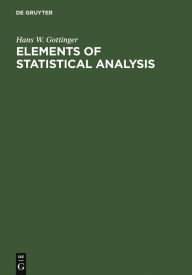 Title: Elements of Statistical Analysis / Edition 1, Author: Hans W. Gottinger