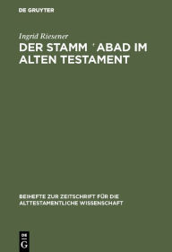 Title: Der Stamm ?abad im Alten Testament: Eine Wortuntersuchung unter Berücksichtigung neuerer sprachwissenschaftlicher Methoden, Author: Ingrid Riesener