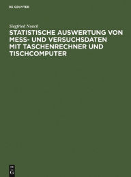 Title: Statistische Auswertung von Mess- und Versuchsdaten mit Taschenrechner und Tischcomputer: Anleitungen und Beispiele aus dem Laborbereich, Author: Siegfried Noack