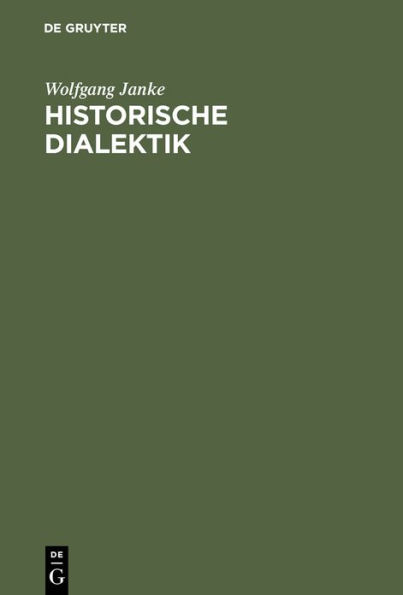 Historische Dialektik: Destruktion dialektischer Grundformen von Kant bis Marx