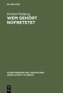 Wem gehört Nofretete?: Anmerkungen zu dem deutsch-deutschen Streit um den ehemals preußischen Kulturbesitz. Vortrag gehalten vor der Berliner Juristischen Gesellschaft am 1. Dezember 1976