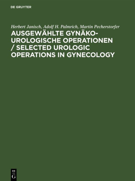 Ausgewählte gynäko-urologische Operationen / Selected Urologic Operations in Gynecology: Atlas. Anhang: Durchzugspyelonephrostomie mittels U-Drain. Appendix: U-tube pyelonephrostomy