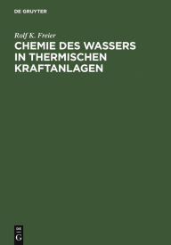 Title: Chemie des Wassers in Thermischen Kraftanlagen, Author: Rolf K. Freier