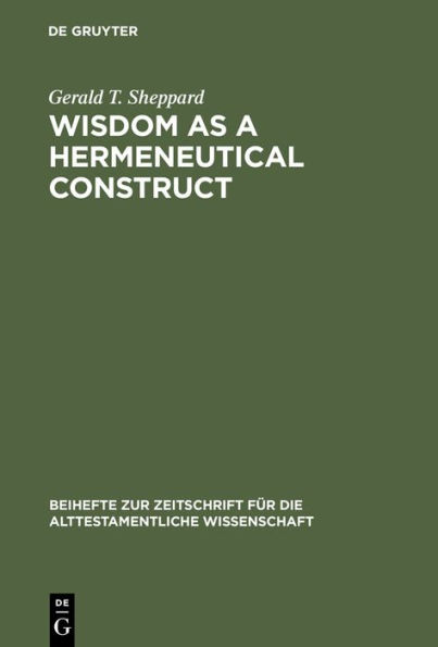 Wisdom as a Hermeneutical Construct: A Study in the Sapientializing of the Old Testament