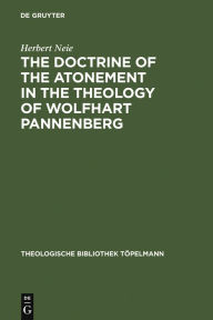 Title: The Doctrine of the Atonement in the Theology of Wolfhart Pannenberg, Author: Herbert Neie