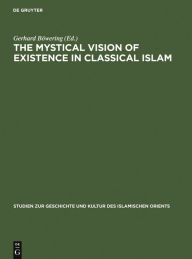 Title: The Mystical Vision of Existence in Classical Islam: The Qur'anic Hermeneutics of the Sufi Sahl At-Tustari (d.283/896), Author: Gerhard Böwering