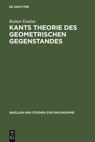 Kants Theorie des geometrischen Gegenstandes: Untersuchungen über die Voraussetzungen der Entdeckbarkeit geometrischer Gegenstände bei Kant