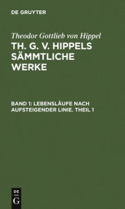 Title: Lebensläufe nach aufsteigender Linie. Theil 1, Author: Theodor Gottlieb von Hippel