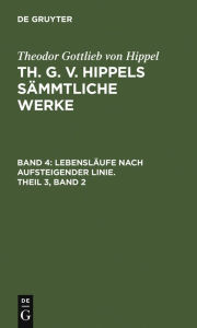 Title: Lebensläufe nach aufsteigender Linie, Theil 3, Band 2, Author: Theodor Gottlieb von Hippel