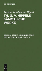 Title: Kreuz- und Querzüge des Ritters A bis Z. Theil 1, Author: Theodor Gottlieb von Hippel