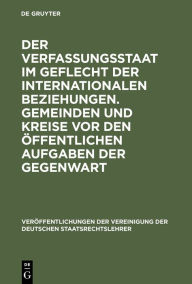 Title: Der Verfassungsstaat im Geflecht der internationalen Beziehungen. Gemeinden und Kreise vor den öffentlichen Aufgaben der Gegenwart: Berichte und Diskussionen auf der Tagung der Vereinigung der Deutschen Staatsrechtslehrer in Basel vom 5. bis 8. Oktober 19, Author: Christian Tomuschat