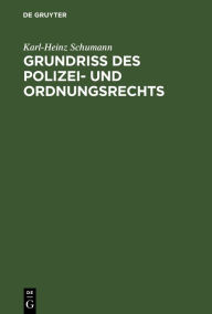 Title: Grundriß des Polizei- und Ordnungsrechts: Eingriffsmaßnahmen und ihre Vollstreckung, dargestellt nach dem Berliner ASOG, VwVG und UZwG unter Berücksichtigung des ME PolG, Author: Karl-Heinz Schumann