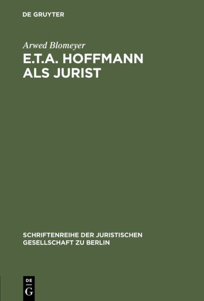 E.T.A. Hoffmann als Jurist: Eine Würdigung zu seinem 200. Geburtstag. Vortrag gehalten vor der Berliner Juristischen Gesellschaft am 23. Januar 1976