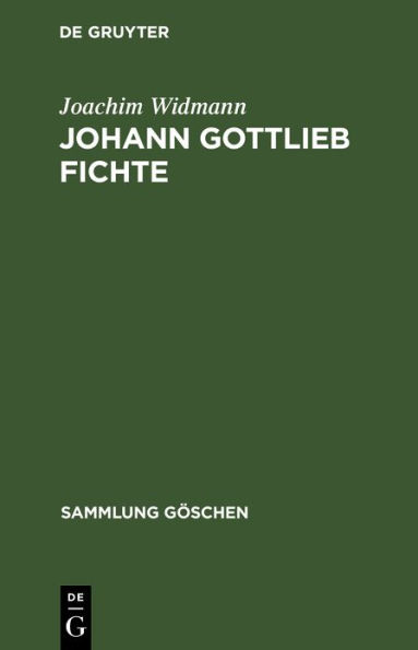 Johann Gottlieb Fichte: Einführung in seine Philosophie