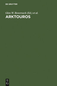 Title: Arktouros: Hellenic Studies presented to Bernard M. W. Knox on the occasion of his 65th birthday, Author: Glen W. Bowersock