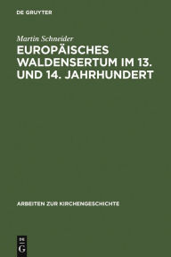 Title: Europäisches Waldensertum im 13. und 14. Jahrhundert: Gemeinschaftsform - Frömmigkeit - Sozialer Hintergrund, Author: Martin Schneider