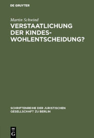 Title: Verstaatlichung der Kindeswohlentscheidung?: Zur verfassungsrechtlichen Bestimmung des schulischen Erziehungsrechts. Vortrag gehalten vor der Berliner Juristischen Gesellschaft am 27. September 1978, Author: De Gruyter