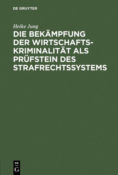 Die Bekämpfung der Wirtschaftskriminalität als Prüfstein des Strafrechtssystems