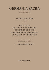 Title: Die Bistümer der Kirchenprovinz Trier. Das Erzbistum Trier II. Die Stifte St. Severus in Boppard, St. Goar in St. Goar, Liebfrauen in Oberwesel, St. Martin in Oberwesel, Author: Ferdinand Pauly