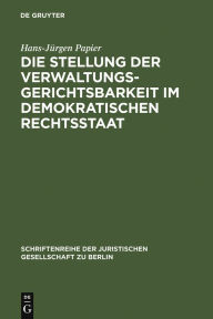 Title: Die Stellung der Verwaltungsgerichtsbarkeit im demokratischen Rechtsstaat: Vortrag gehalten vor der Berliner Juristischen Gesellschaft am 29. November 1978, Author: Hans-Jürgen Papier