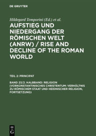 Title: Religion (Vorkonstantinisches Christentum: Verhältnis zu römischem Staat und heidnischer Religion, Fortsetzung) / Edition 1, Author: Hildegard Temporini