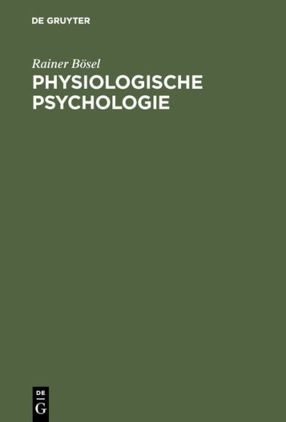 Physiologische Psychologie: Einführung in die biologischen und physiologischen Grundlagen der Psychologie