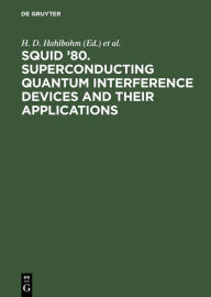 Title: SQUID '80. Superconducting Quantum Interference Devices and their Applications: Proceedings of the Second International Conference on Superconducting Quantum Devices, Berlin (West), May 6-9, 1980 / Edition 1, Author: H. D. Hahlbohm