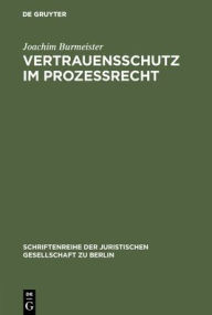 Title: Vertrauensschutz im Prozeßrecht: Ein Beitrag zur Theorie vom Dispositionsschutz des Bürgers bei Änderung des Staatshandelns. Vortrag gehalten vor der Berliner Juristischen Gesellschaft am 12. Juli 1978, Author: Joachim Burmeister