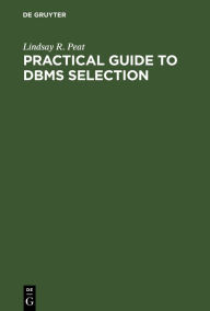 Title: Practical Guide to DBMS Selection / Edition 1, Author: Lindsay R. Peat