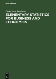 Title: Elementary Statistics for Business and Economics / Edition 1, Author: Carl-Louis Sandblom