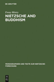 Title: Nietzsche and Buddhism: Prolegomenon to a Comparative Study / Edition 1, Author: Freny Mistry