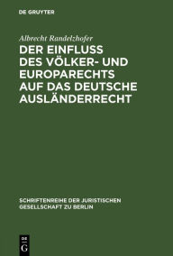 Title: Der Einfluß des Völker- und Europarechts auf das deutsche Ausländerrecht: Vortrag gehalten vor der Berliner Juristischen Gesellschaft am 10. Oktober 1979, Author: Albrecht Randelzhofer