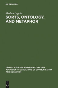 Title: Sorts, Ontology, and Metaphor: The Semantics of Sortal Structure / Edition 1, Author: Shalom Lappin