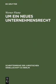 Title: Um ein neues Unternehmensrecht: Vortrag gehalten vor der Berliner Juristischen Gesellschaft am 28. November 1979, Author: Werner Flume