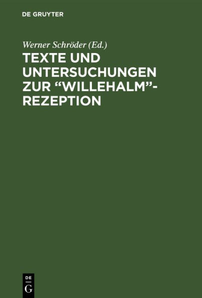 Texte und Untersuchungen zur "Willehalm"-Rezeption: Band 1: Eine alemannische Bearbeitung der "Arabel" Ulrichs von dem Türlin. Band 2: Die Exzerpte aus Wolframs "Willehalm" in der "Weltchronik" Heinrichs von München