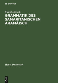 Title: Grammatik des samaritanischen Aramäisch, Author: Rudolf Macuch