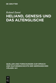 Title: Heliand, Genesis und das Altenglische: Die altsächsische Stabreimdichtung im Spannungsfeld zwischen germanischer Oraltradition und altenglischer Bibelepik / Edition 1, Author: Roland Zanni