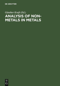 Title: Analysis of Non-Metals in Metals: Proceedings of the International Conference Berlin (West), June 10-13, 1980, Author: Günther Kraft