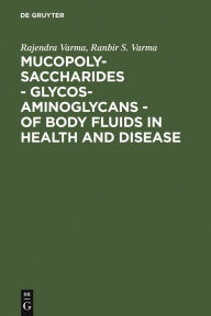 Title: Mucopolysaccharides - Glycosaminoglycans - of body fluids in health and disease / Edition 1, Author: Rajendra Varma