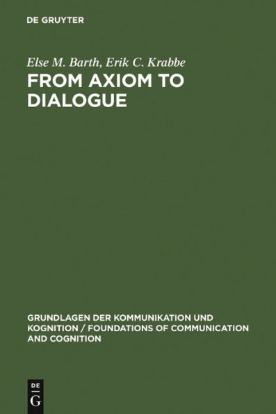 From Axiom to Dialogue: A Philosophical Study of Logics and Argumentation / Edition 1