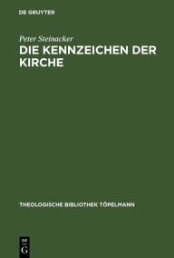 Title: Die Kennzeichen der Kirche: Eine Studie zu ihrer Einheit, Heiligkeit, Katholizität und Apostolizität / Edition 1, Author: Peter Steinacker