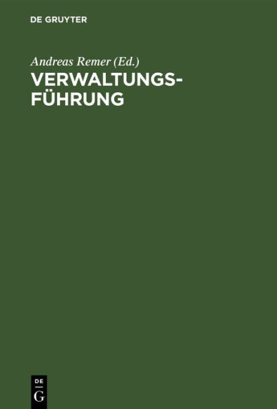 Verwaltungsführung: Beiträge zu Organisation, Kooperationsstil und Personalarbeit in der öffentlichen Verwaltung