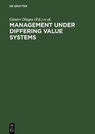 Title: Management Under Differing Value Systems: Political, Social and Economical Perspectives in a Changing World / Edition 1, Author: Günter Dlugos