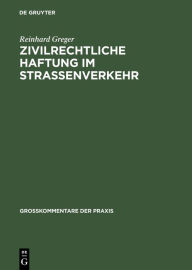 Title: Zivilrechtliche Haftung im Straßenverkehr: Großkommentar zu §§ 7 bis 20 Straßenverkehrsgesetz und zum Haftpflichtgesetz unter Berücksichtigung des Delikts-, Vertrags- u. Versicherungsrechts sowie des Schadensregresses / Edition 1, Author: Reinhard Greger
