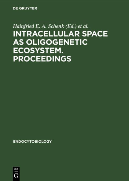 Intracellular space as oligogenetic ecosystem. Proceedings: Second International Colloquium on Endocytobiology, Tübingen, Germany, April 10-15, 1983 / Edition 1