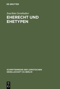 Title: Eherecht und Ehetypen: Vortrag gehalten vor der Berliner Juristischen Gesellschaft am 11. Februar 1981, Author: Joachim Gernhuber