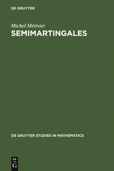 Semimartingales: A Course on Stochastic Processes / Edition 1