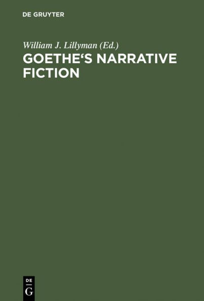 Goethe's Narrative Fiction: The Irvine Goethe Symposium / Edition 1