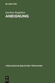 Title: Aneignung: Die spekulative Theologie Soren Kierkegaards / Edition 1, Author: Joachim Ringleben